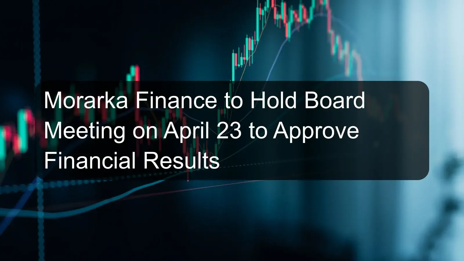 Morarka Finance to Hold Board Meeting on April 23 to Approve Financial Results