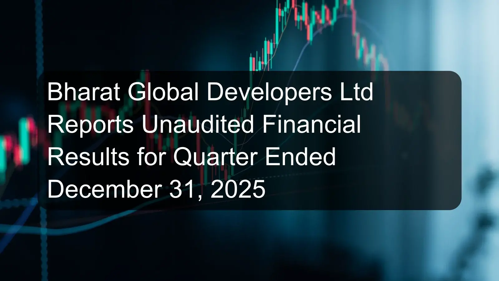 Bharat Global Developers Ltd Reports Unaudited Financial Results for Quarter Ended December 31, 2025