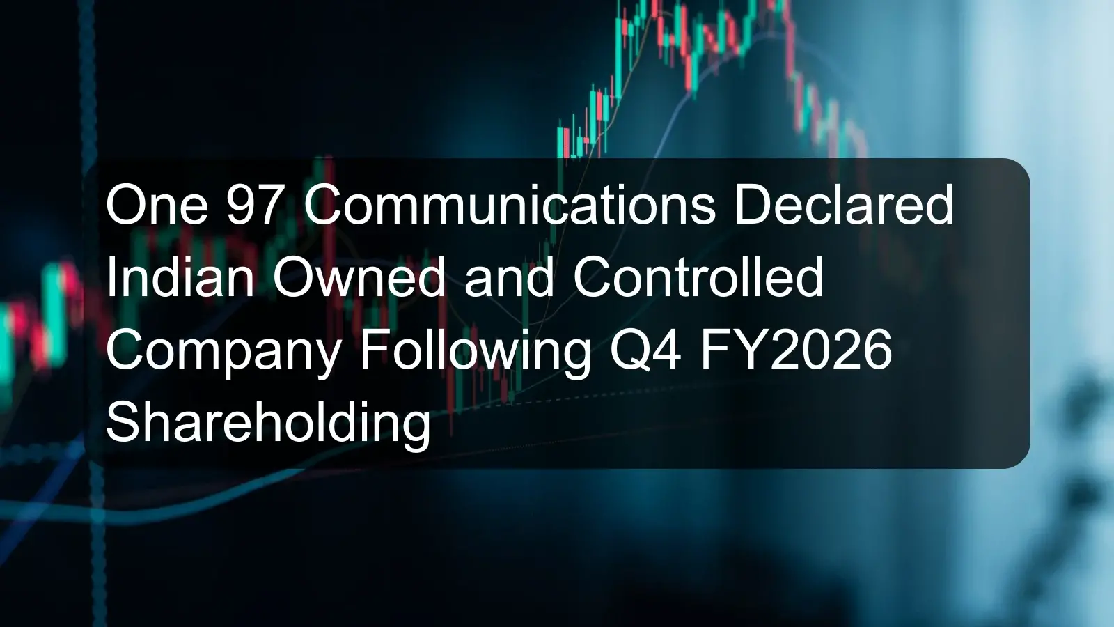 One 97 Communications Declared Indian Owned and Controlled Company Following Q4 FY2026 Shareholding