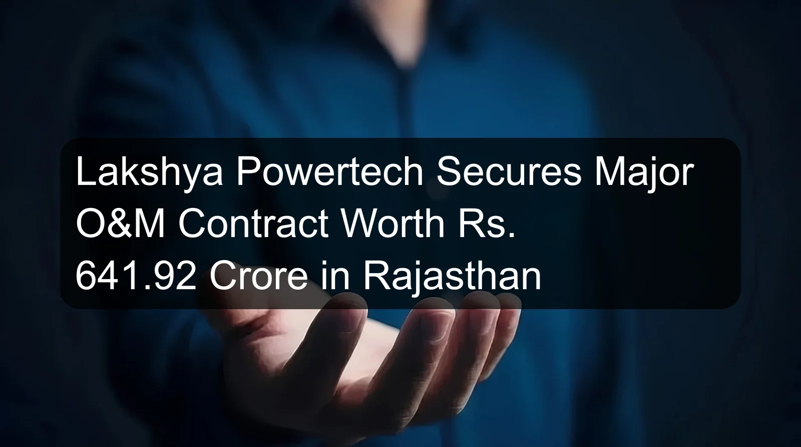 Lakshya Powertech Secures Major O&M Contract Worth Rs. 641.92 Crore in Rajasthan Lakshya Powertech Secures Major O&M Contract Worth Rs. 641.92 Crore in Rajasthan