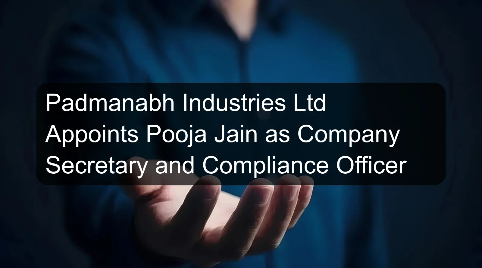 Padmanabh Industries Ltd Appoints Pooja Jain as Company Secretary and Compliance Officer