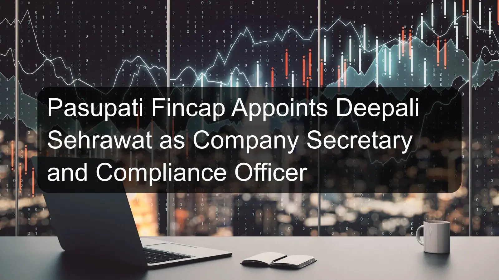 Pasupati Fincap Appoints Deepali Sehrawat as Company Secretary and Compliance Officer
