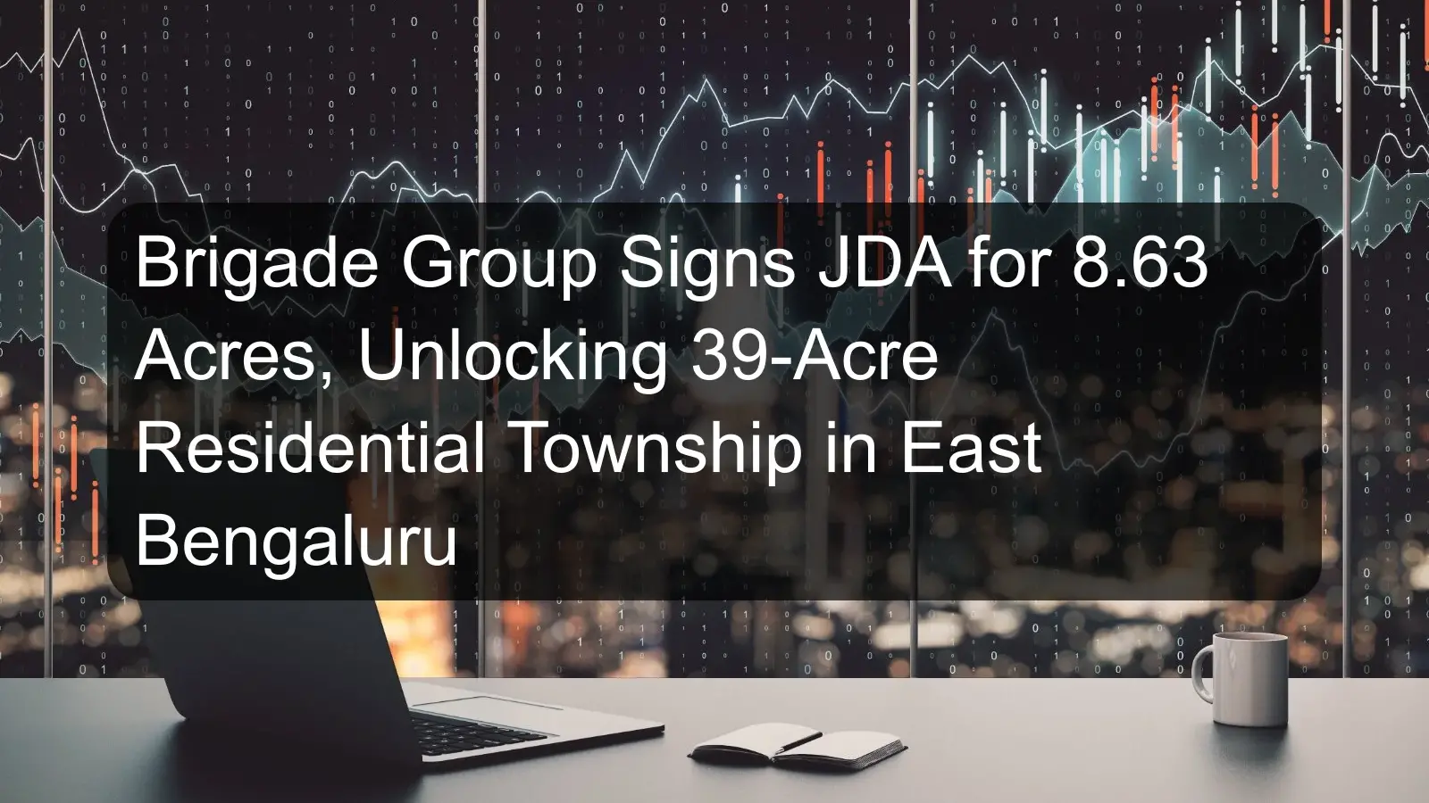 Brigade Group Signs JDA for 8.63 Acres, Unlocking 39-Acre Residential Township in East Bengaluru