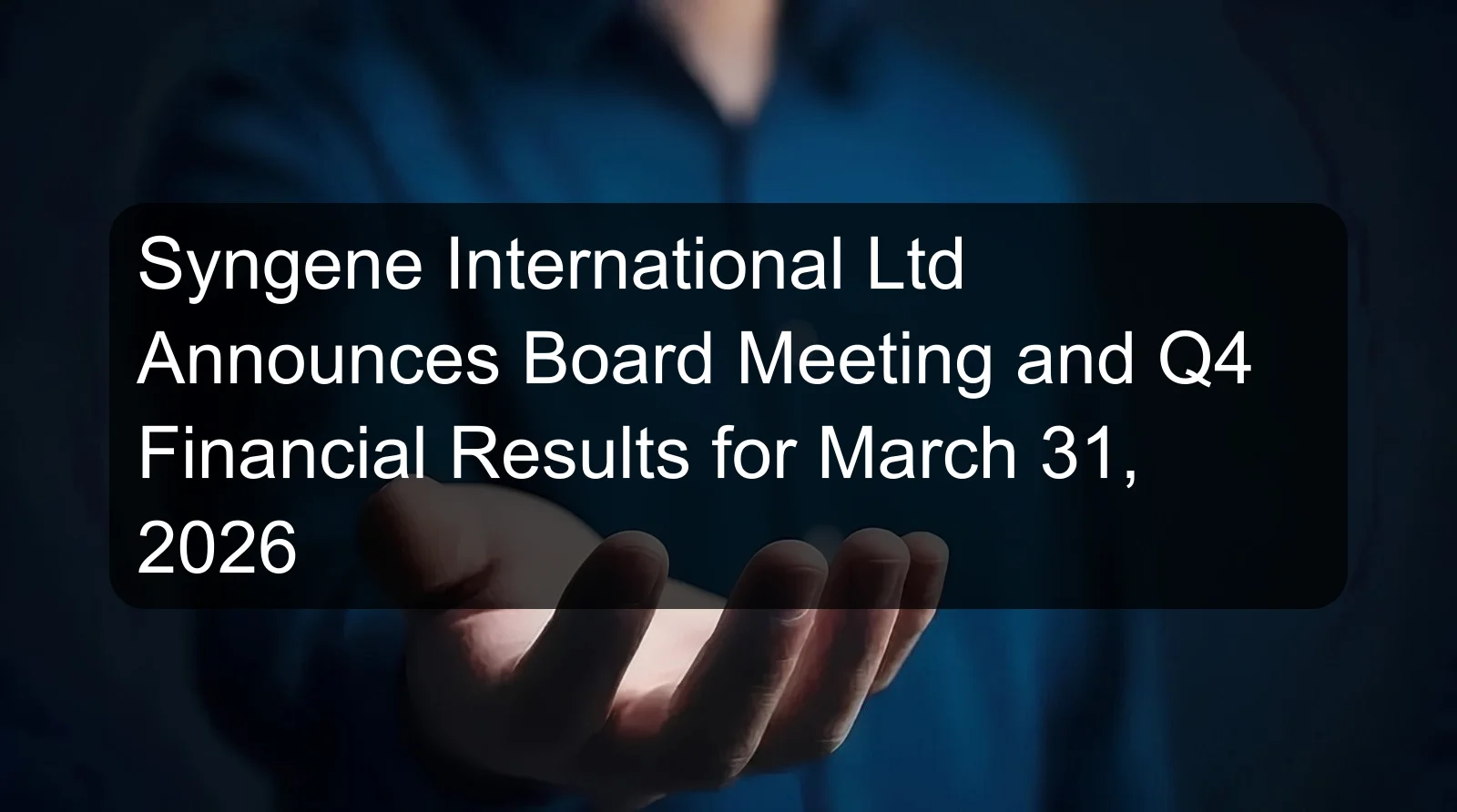 Syngene International Ltd Announces Board Meeting and Q4 Financial Results for March 31, 2026