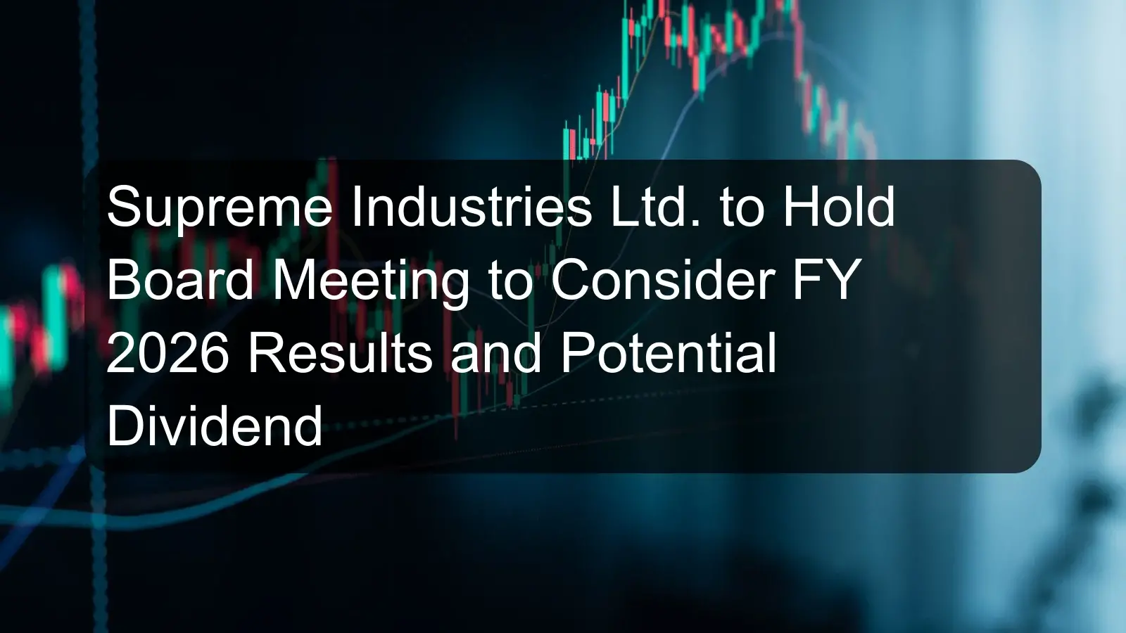 Supreme Industries Ltd. to Hold Board Meeting to Consider FY 2026 Results and Potential Dividend