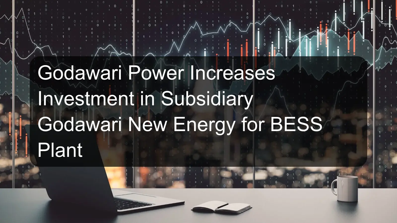 Godawari Power Increases Investment in Subsidiary Godawari New Energy for BESS Plant