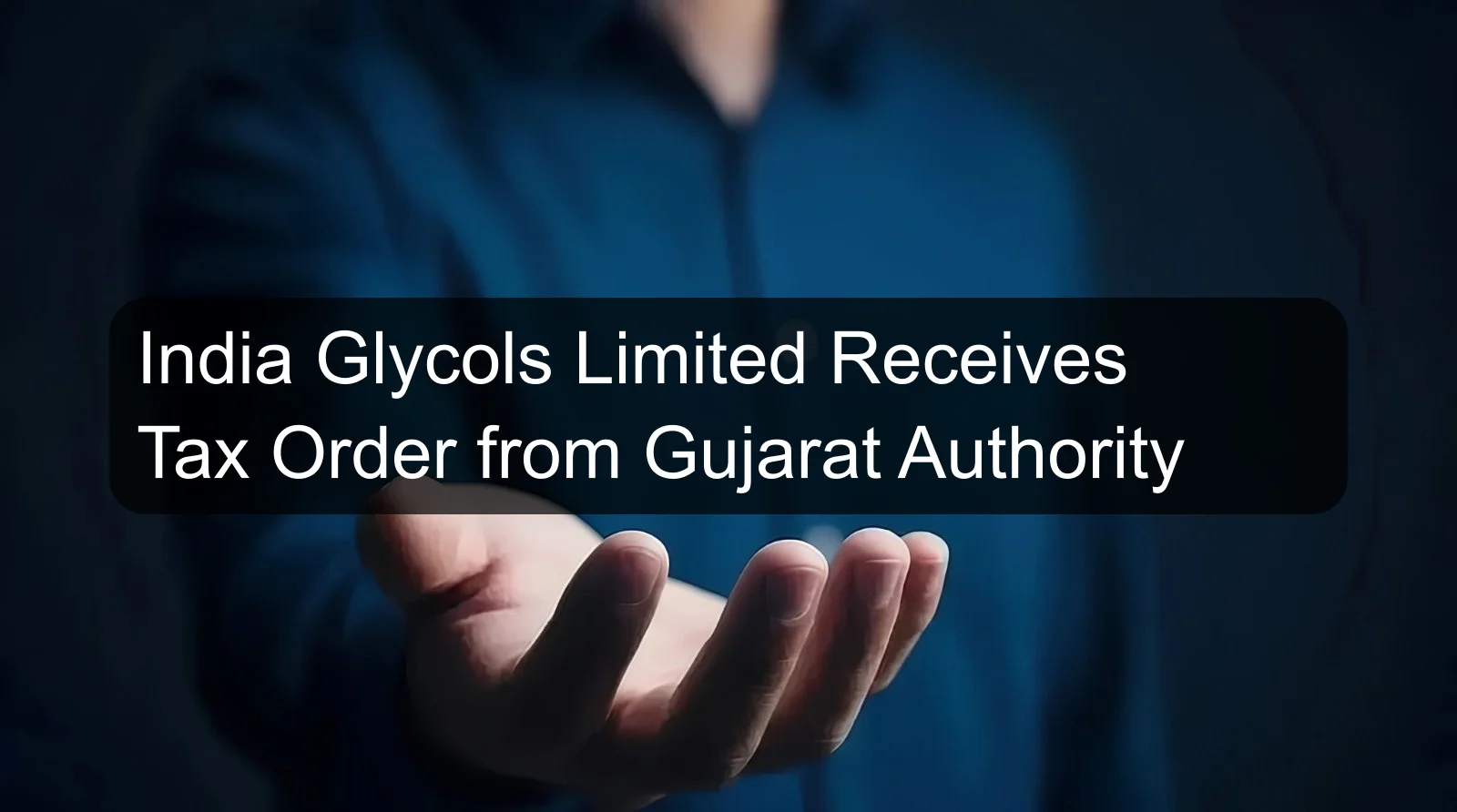 India Glycols Limited Receives Tax Order from Gujarat Authority