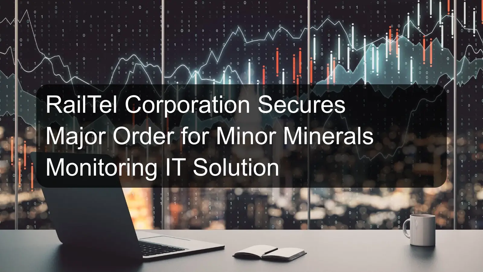 RailTel Corporation Secures Major Order for Minor Minerals Monitoring IT Solution