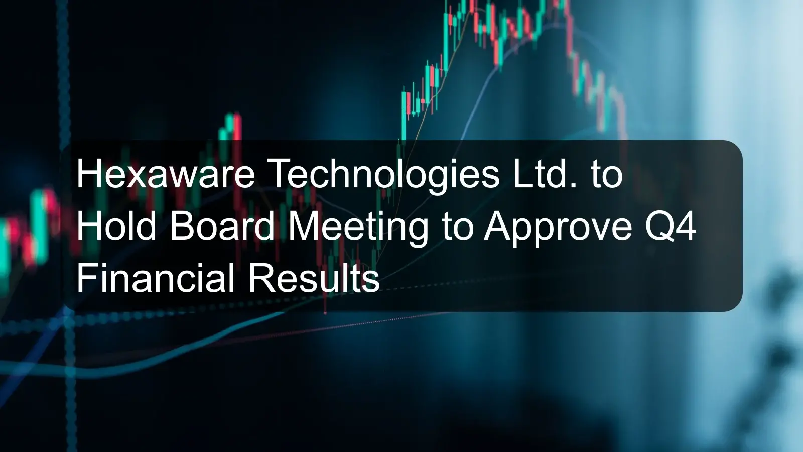 Hexaware Technologies Ltd. to Hold Board Meeting to Approve Q4 Financial Results Hexaware Technologies Ltd. to Hold Board Meeting to Approve Q4 Financial Results
