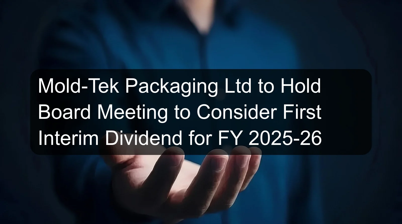Mold-Tek Packaging Ltd to Hold Board Meeting to Consider First Interim Dividend for FY 2025-26