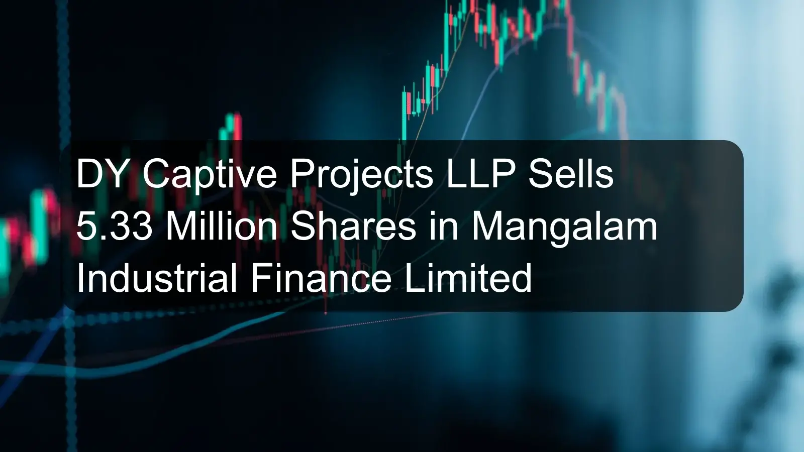 DY Captive Projects LLP Sells 5.33 Million Shares in Mangalam Industrial Finance Limited