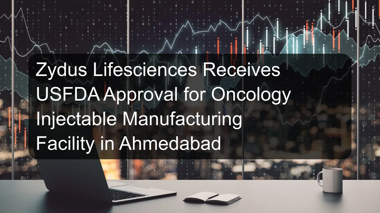 Zydus Lifesciences Receives USFDA Approval for Oncology Injectable Manufacturing Facility in Ahmedabad
