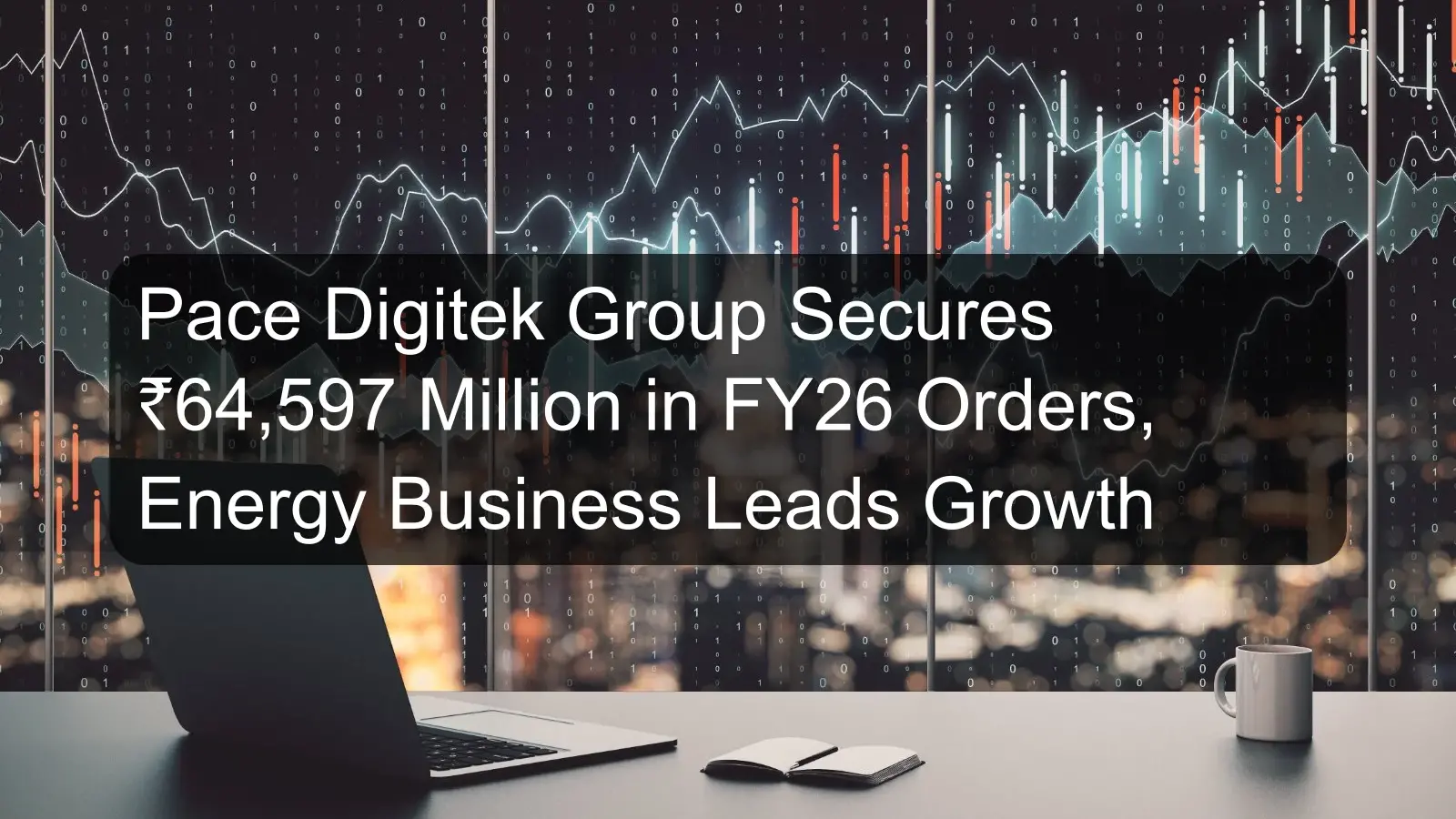 Pace Digitek Group Secures ₹64,597 Million in FY26 Orders, Energy Business Leads Growth