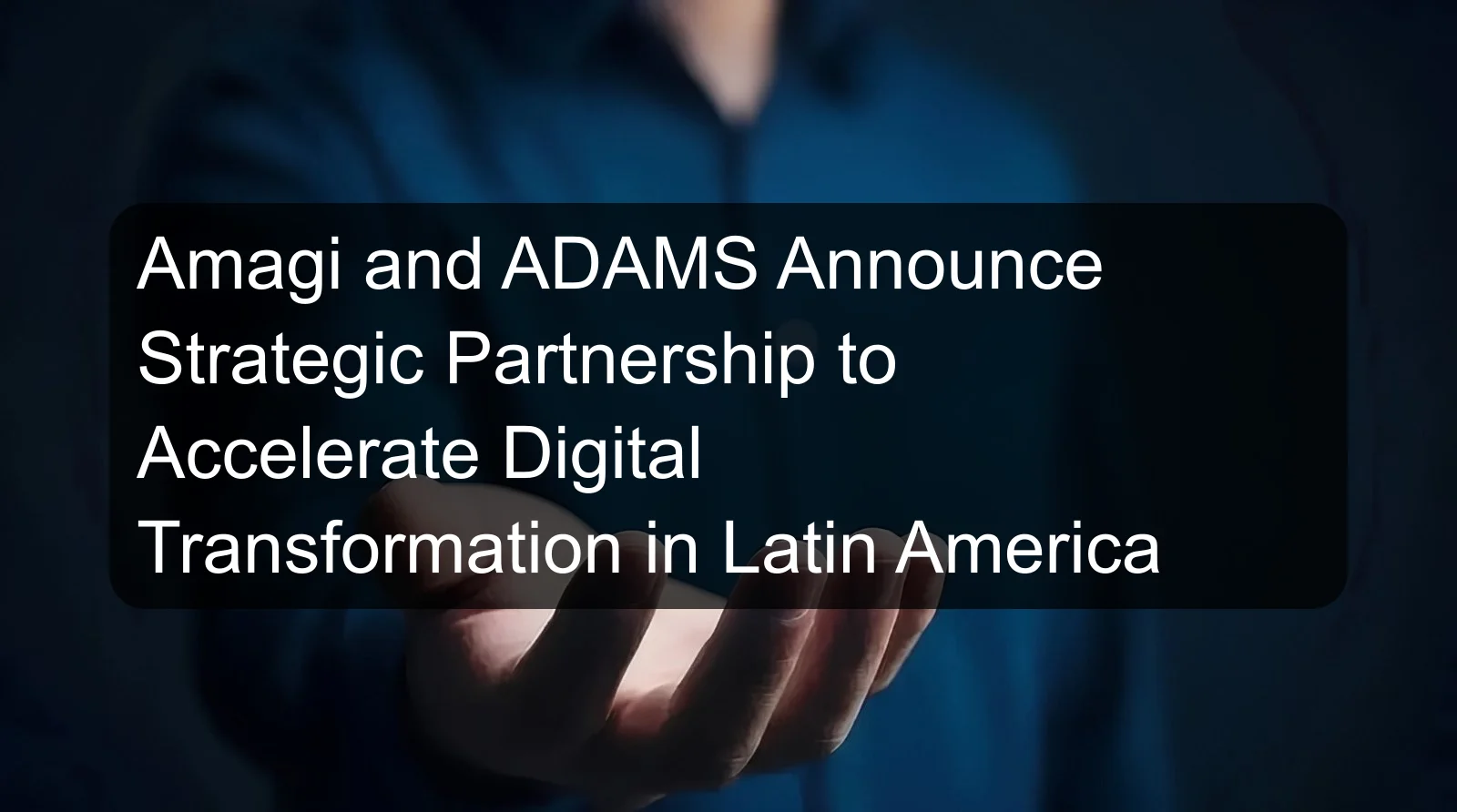 Amagi and ADAMS Announce Strategic Partnership to Accelerate Digital Transformation in Latin America