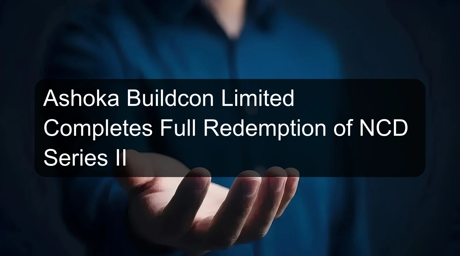 Ashoka Buildcon Limited Completes Full Redemption of NCD Series II