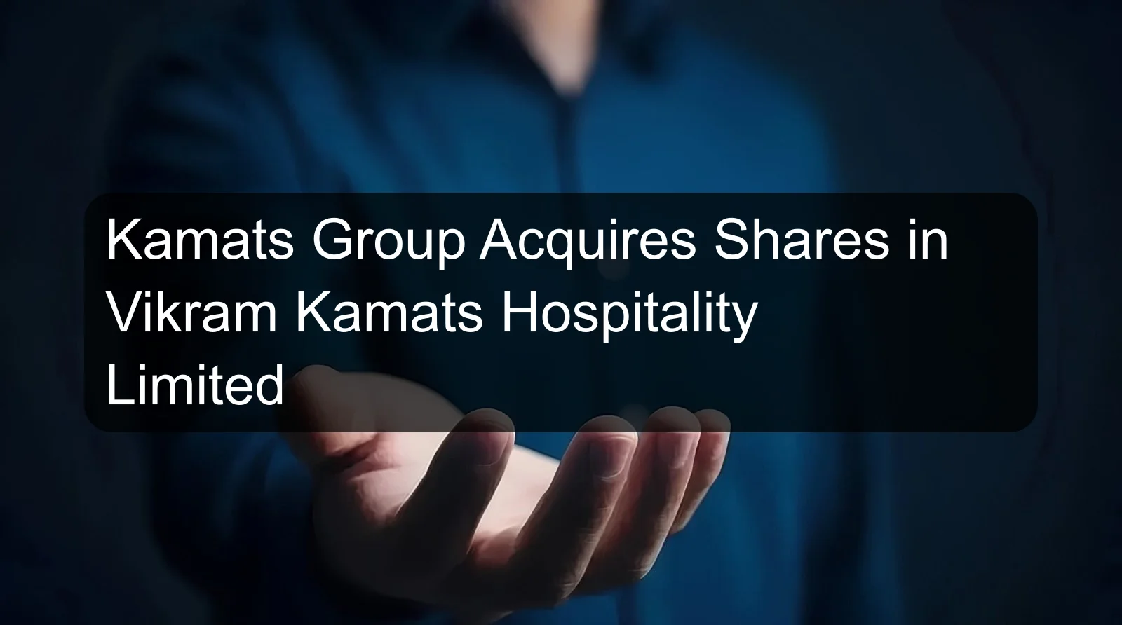 Kamats Group Acquires Shares in Vikram Kamats Hospitality Limited