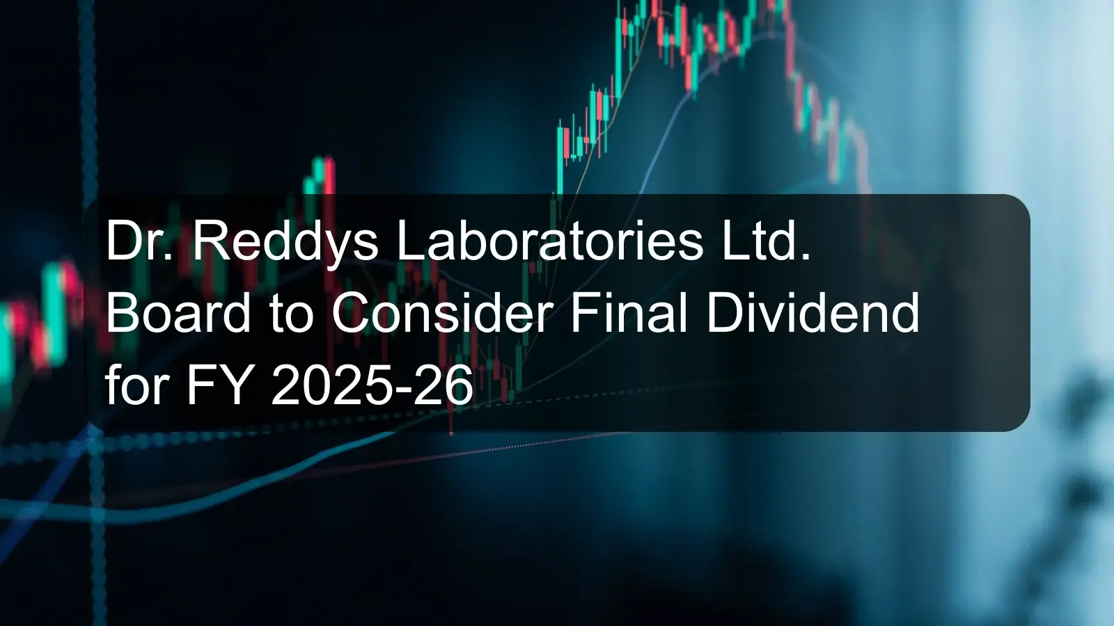 Dr. Reddys Laboratories Ltd. Board to Consider Final Dividend for FY 2025-26
