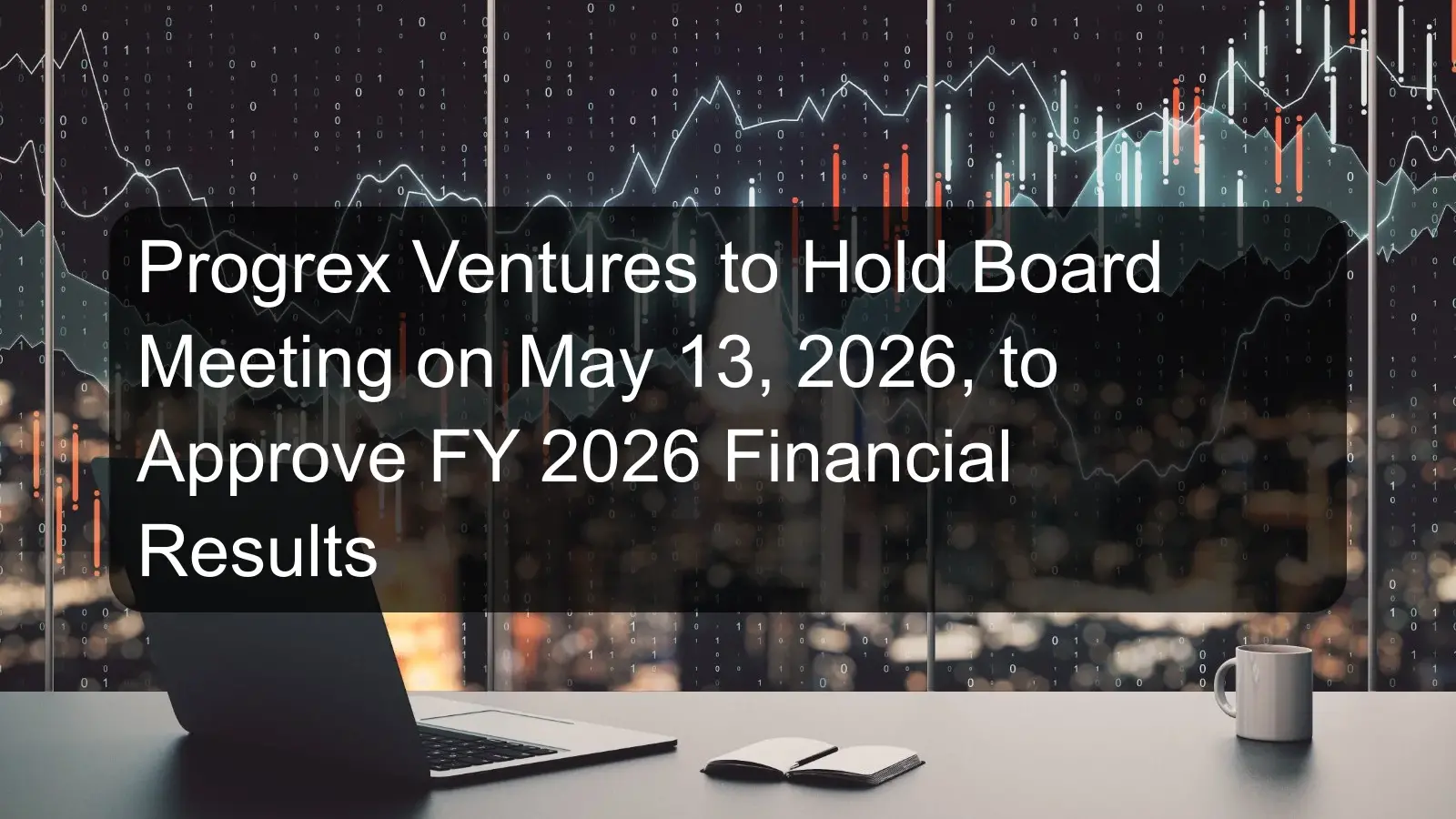 Progrex Ventures to Hold Board Meeting on May 13, 2026, to Approve FY 2026 Financial Results Progrex Ventures to Hold Board Meeting on May 13, 2026, to Approve FY 2026 Financial Results