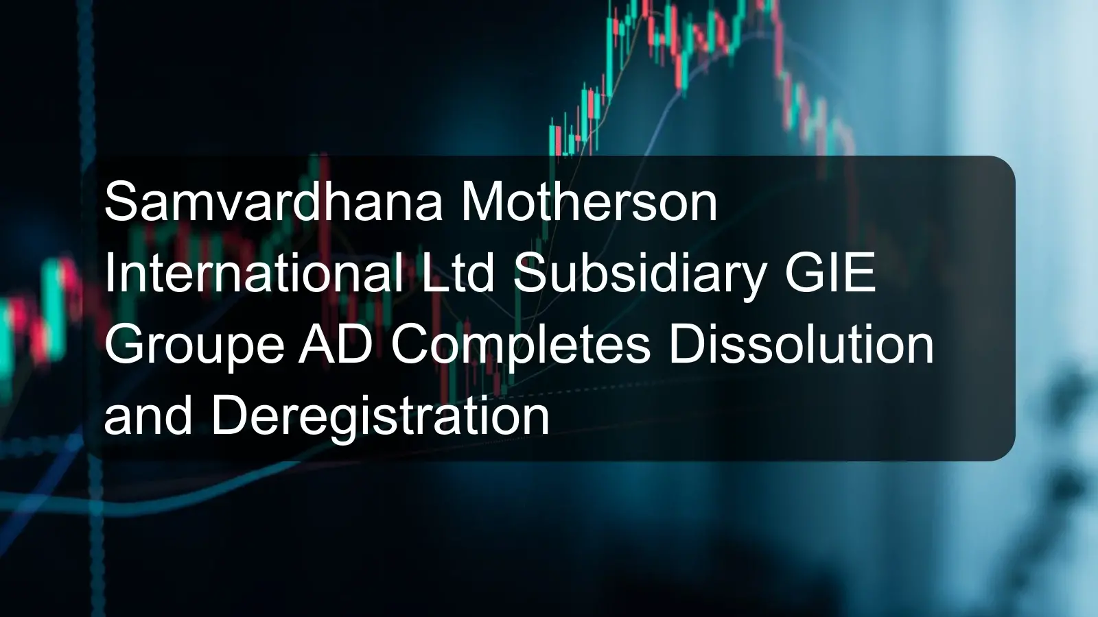 Samvardhana Motherson International Ltd Subsidiary GIE Groupe AD Completes Dissolution and Deregistration Samvardhana Motherson International Ltd Subsidiary GIE Groupe AD Completes Dissolution and Deregistration