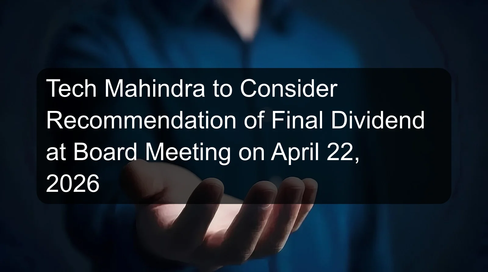 Tech Mahindra to Consider Recommendation of Final Dividend at Board Meeting on April 22, 2026