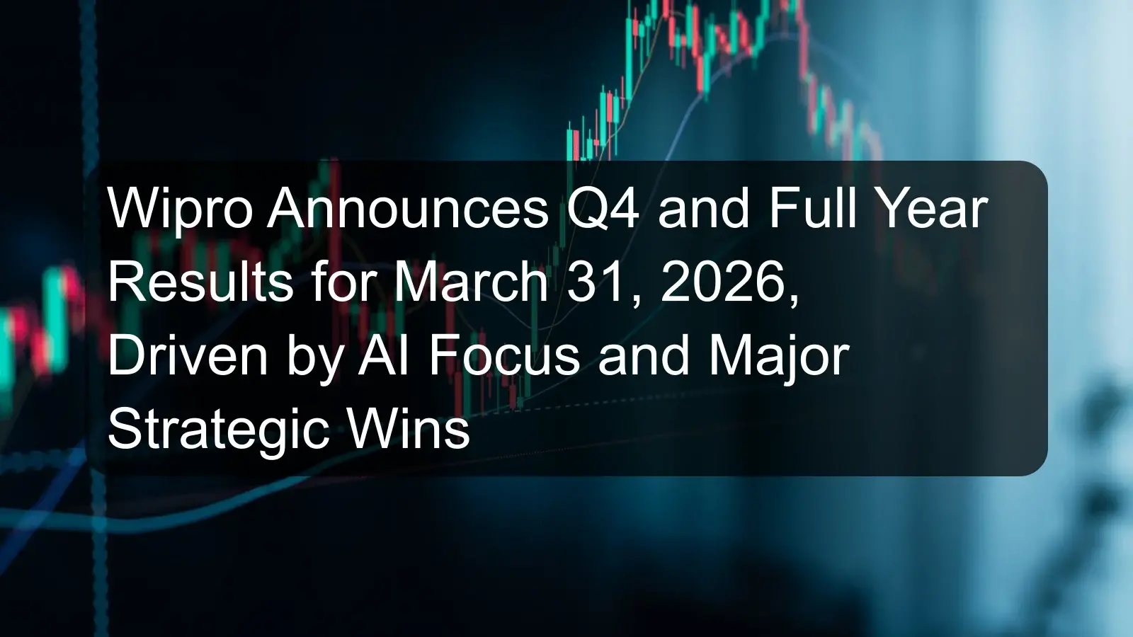 Wipro Announces Q4 and Full Year Results for March 31, 2026, Driven by AI Focus and Major Strategic Wins
