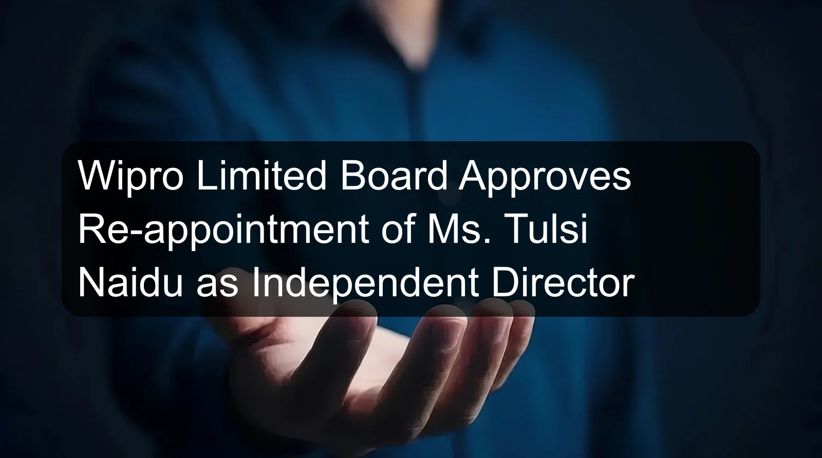 Wipro Limited Board Approves Re-appointment of Ms. Tulsi Naidu as Independent Director