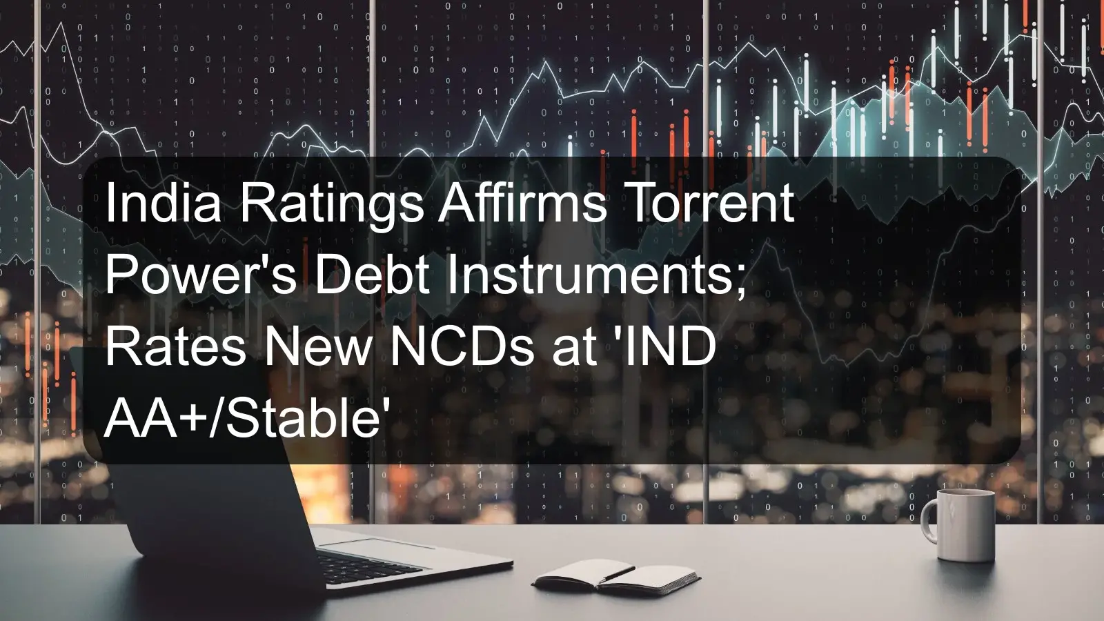 India Ratings Affirms Torrent Power's Debt Instruments; Rates New NCDs at 'IND AA+/Stable'