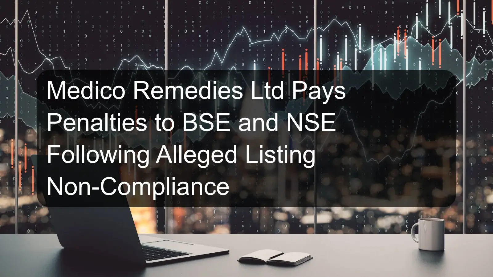 Medico Remedies Ltd Pays Penalties to BSE and NSE Following Alleged Listing Non-Compliance