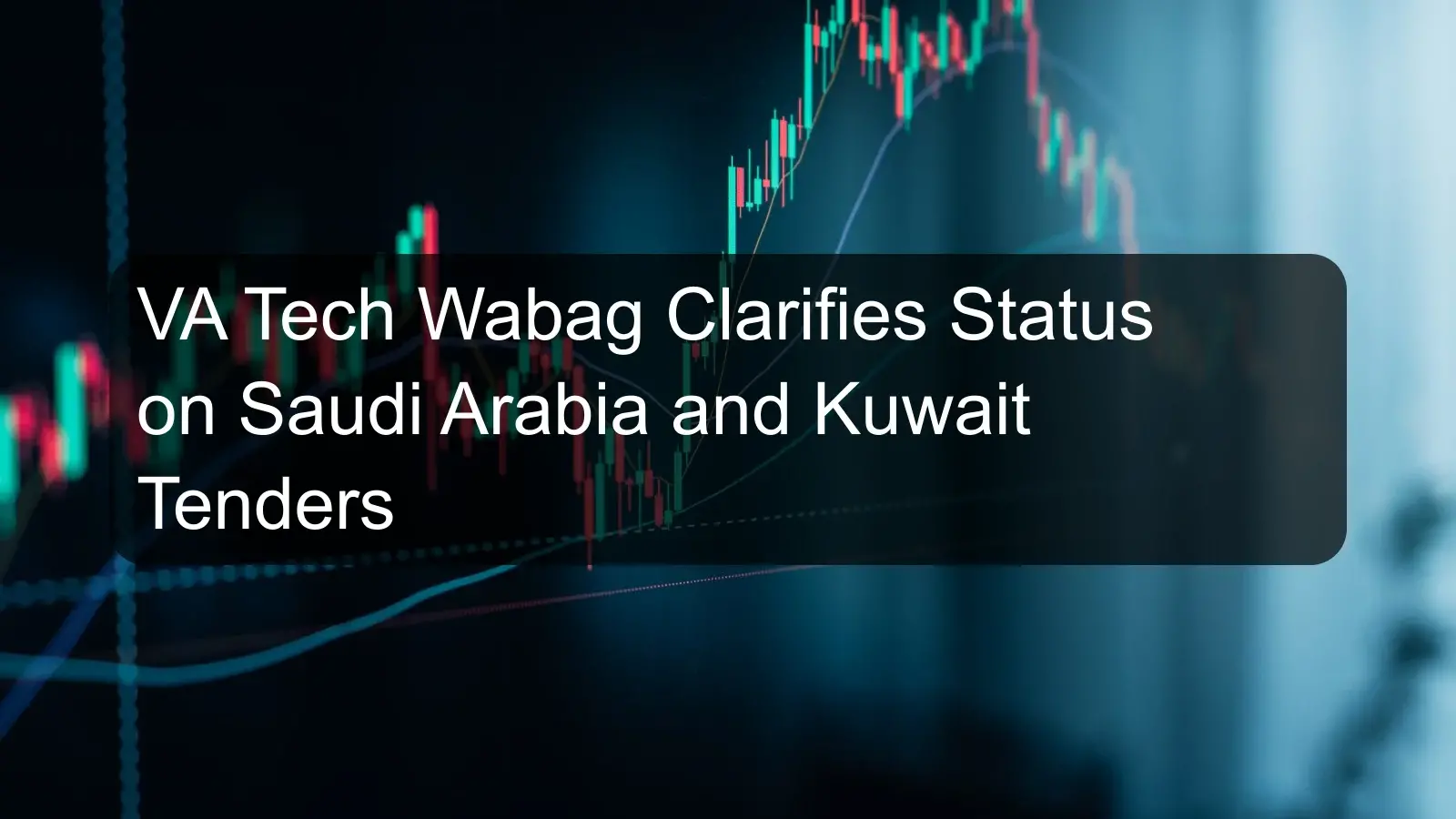 VA Tech Wabag Clarifies Status on Saudi Arabia and Kuwait Tenders VA Tech Wabag Clarifies Status on Saudi Arabia and Kuwait Tenders
