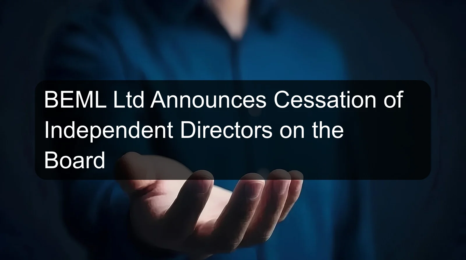 BEML Ltd Announces Cessation of Independent Directors on the Board