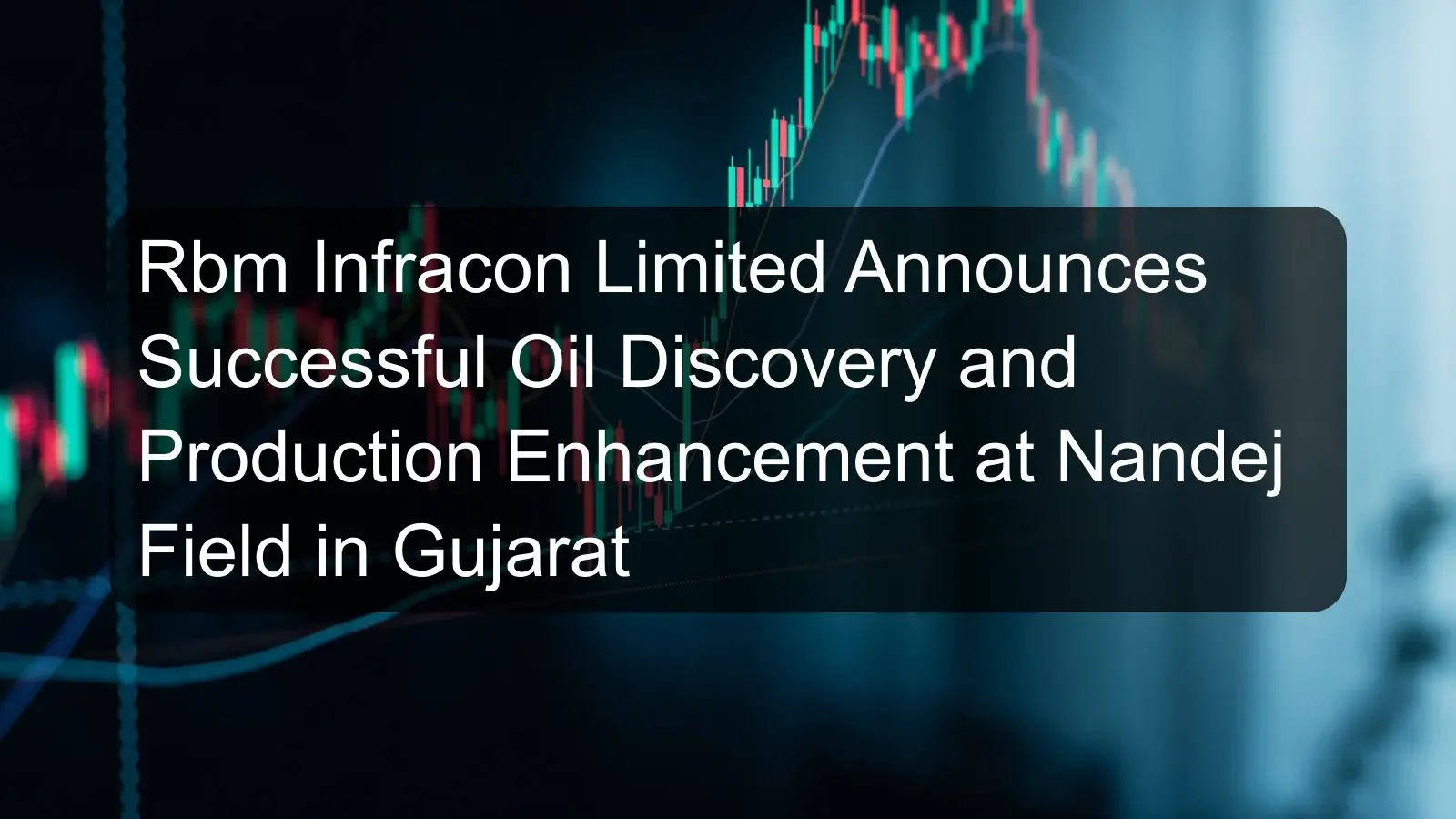 Rbm Infracon Limited Announces Successful Oil Discovery and Production Enhancement at Nandej Field in Gujarat Rbm Infracon Limited Announces Successful Oil Discovery and Production Enhancement at Nandej Field in Gujarat