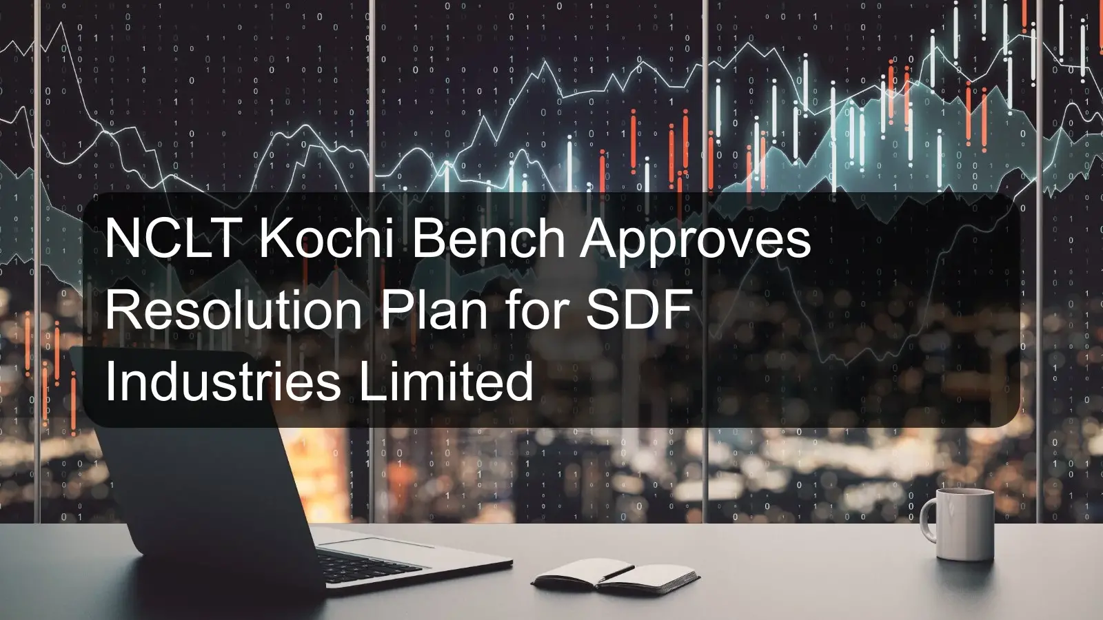 NCLT Kochi Bench Approves Resolution Plan for SDF Industries Limited