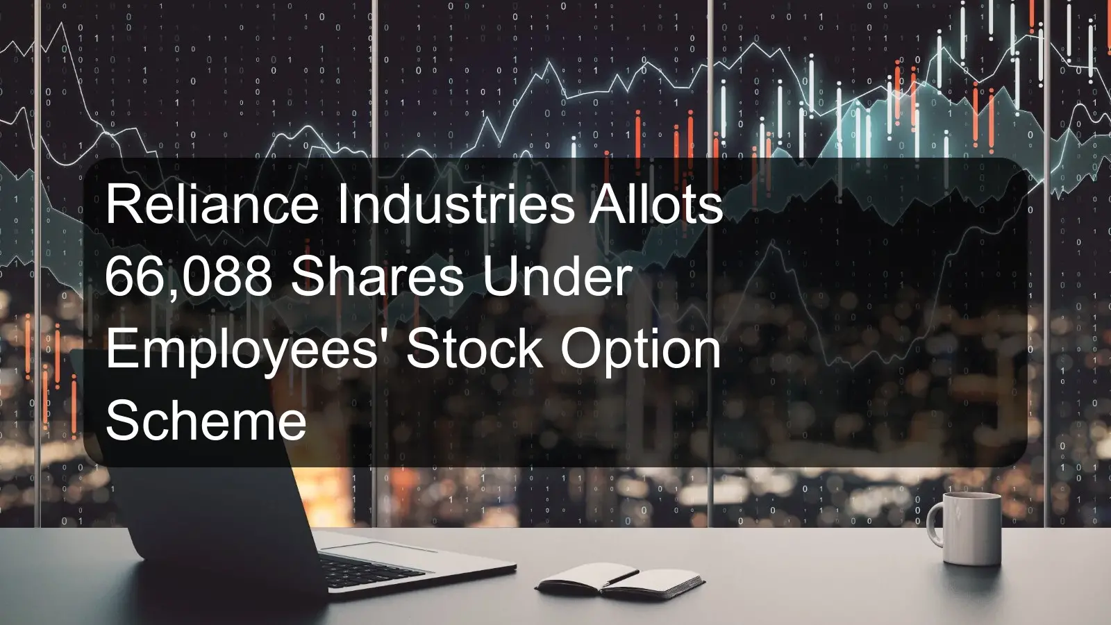 Reliance Industries Allots 66,088 Shares Under Employees' Stock Option Scheme