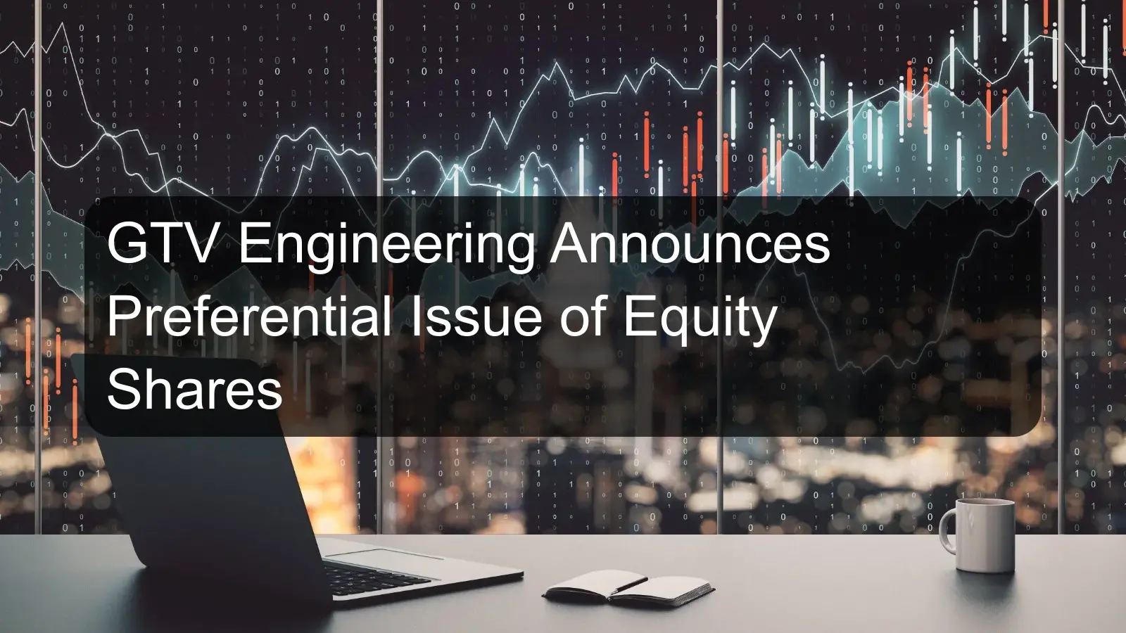 GTV Engineering Announces Preferential Issue of Equity Shares GTV Engineering Announces Preferential Issue of Equity Shares