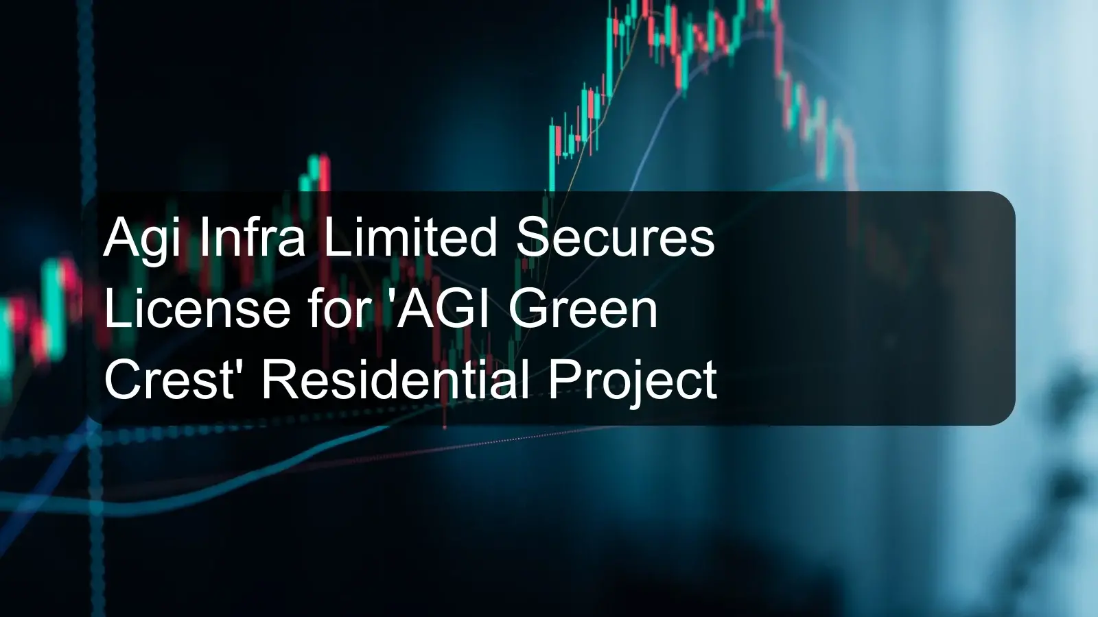Agi Infra Limited Secures License for 'AGI Green Crest' Residential Project