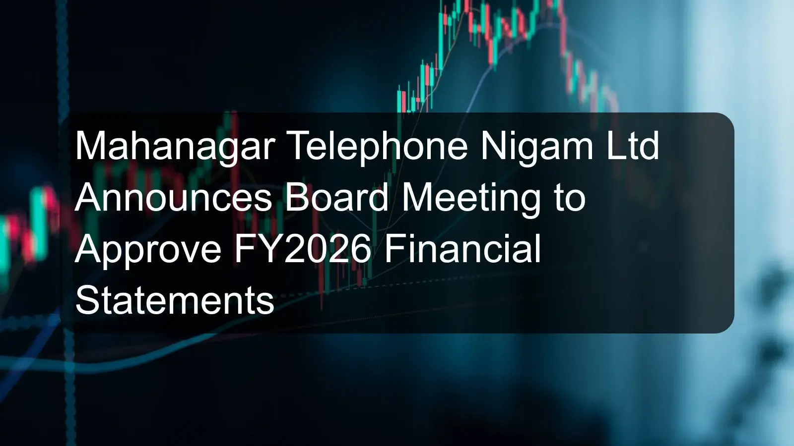 Mahanagar Telephone Nigam Ltd Announces Board Meeting to Approve FY2026 Financial Statements
