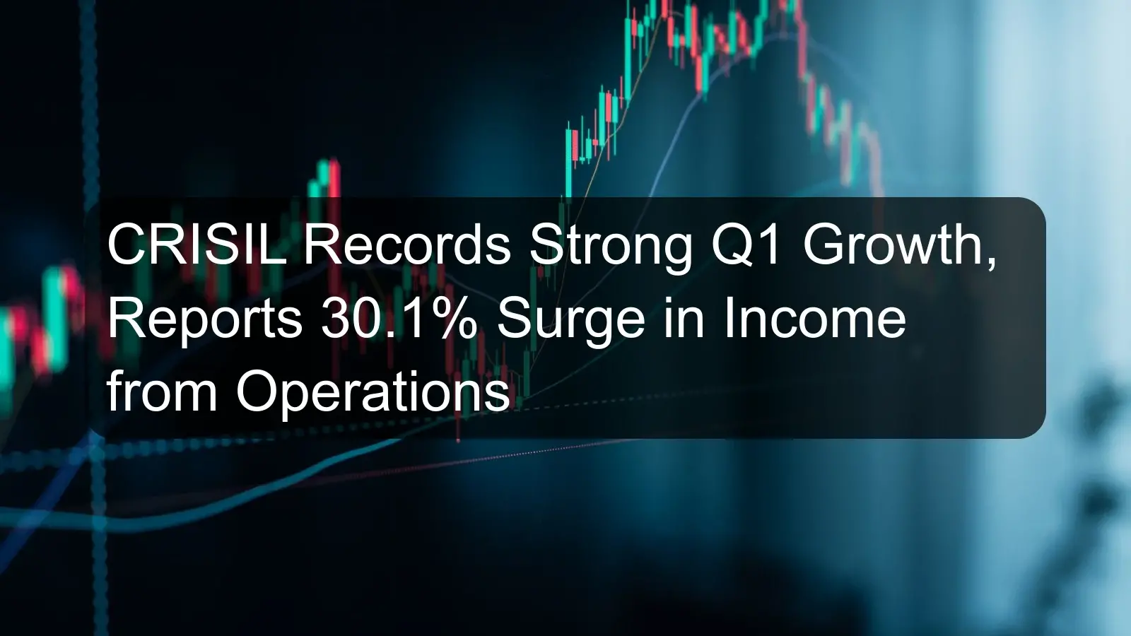 CRISIL Records Strong Q1 Growth, Reports 30.1% Surge in Income from Operations