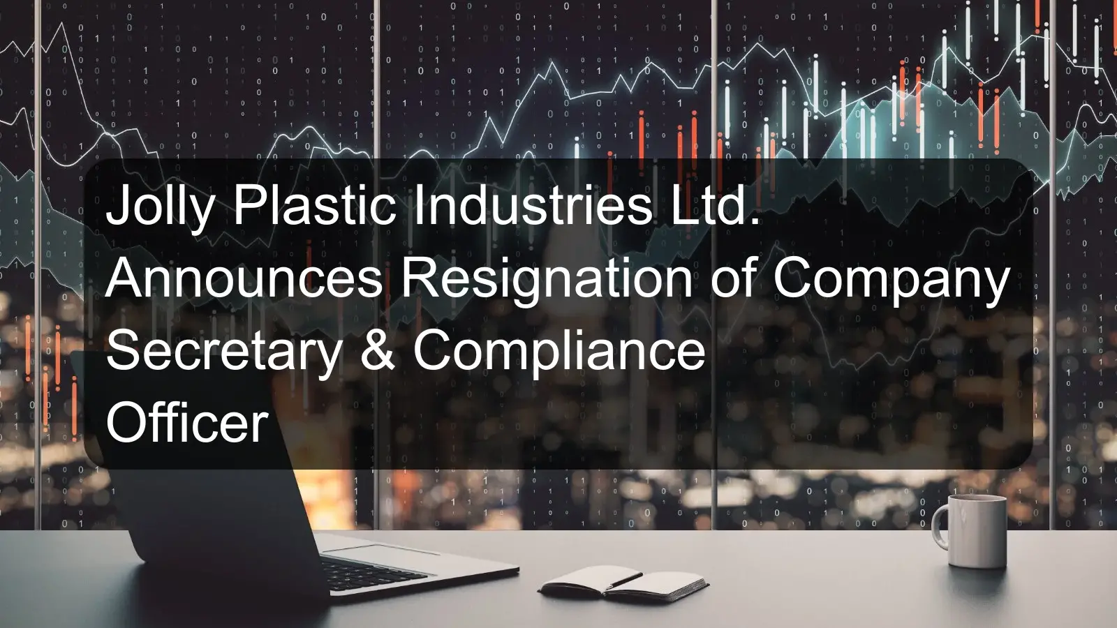 Jolly Plastic Industries Ltd. Announces Resignation of Company Secretary & Compliance Officer