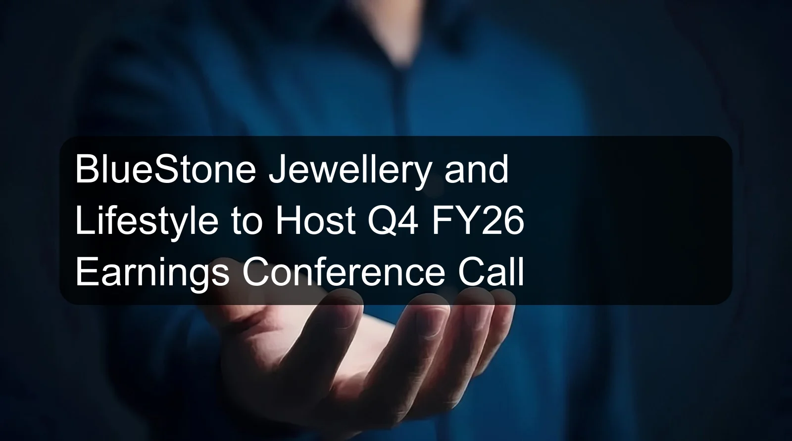 BlueStone Jewellery and Lifestyle to Host Q4 FY26 Earnings Conference Call