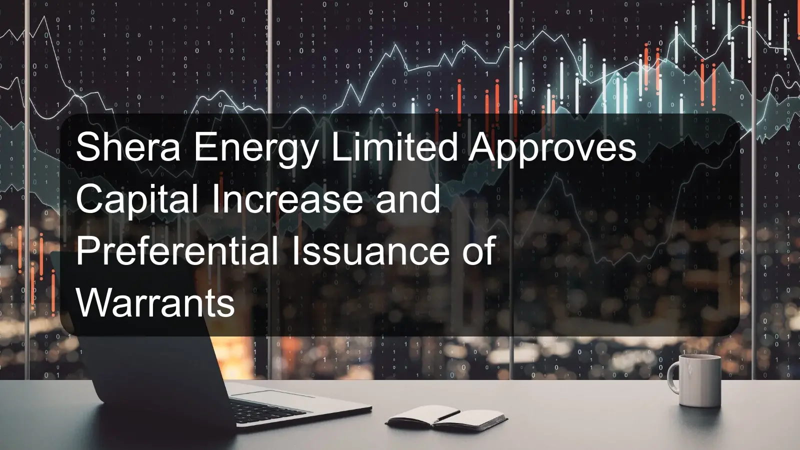 Shera Energy Limited Approves Capital Increase and Preferential Issuance of Warrants