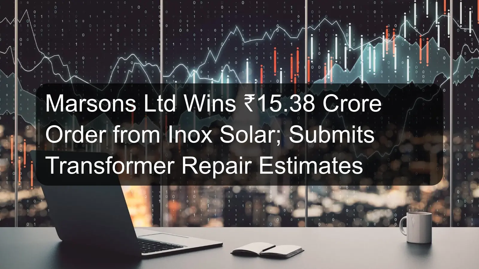 Marsons Ltd Wins ₹15.38 Crore Order from Inox Solar; Submits Transformer Repair Estimates