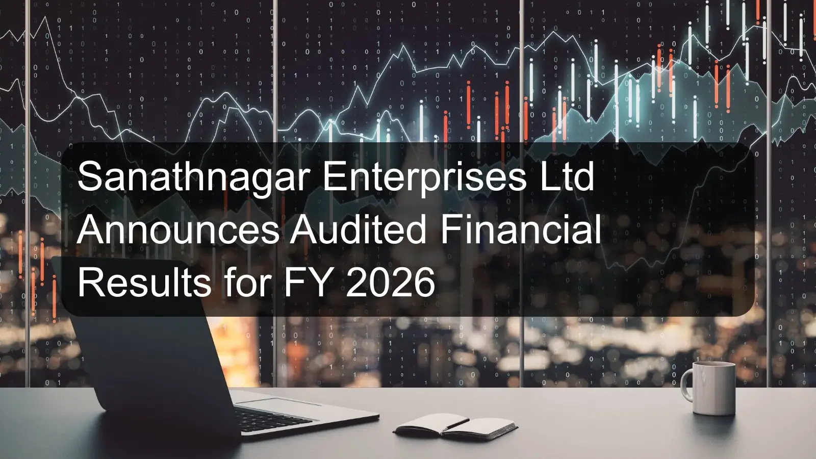 Sanathnagar Enterprises Ltd Announces Audited Financial Results for FY 2026