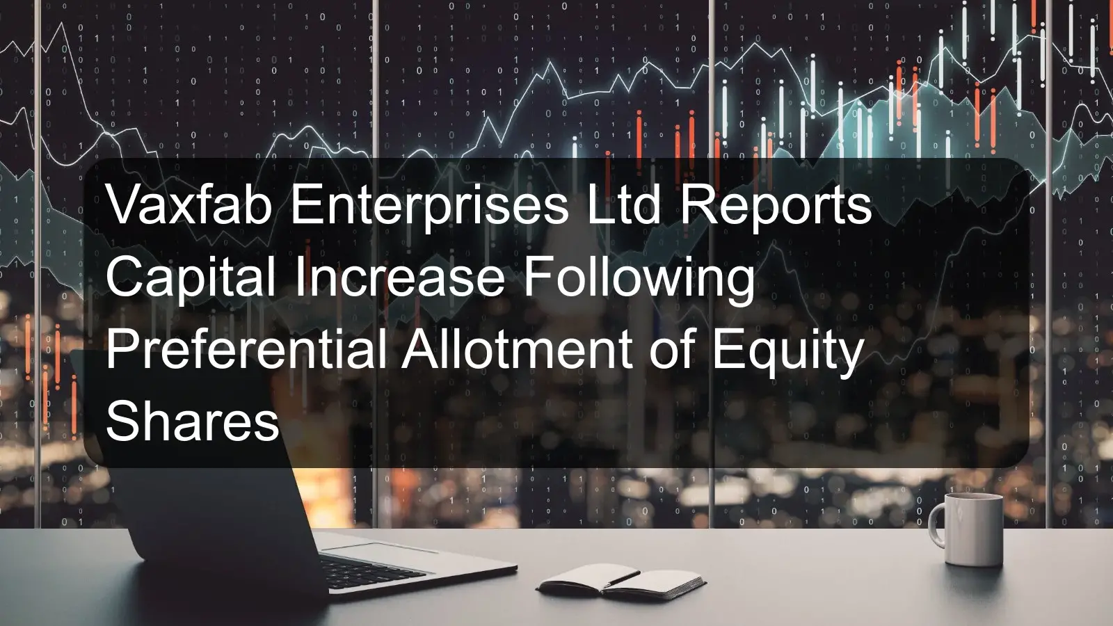 Vaxfab Enterprises Ltd Reports Capital Increase Following Preferential Allotment of Equity Shares