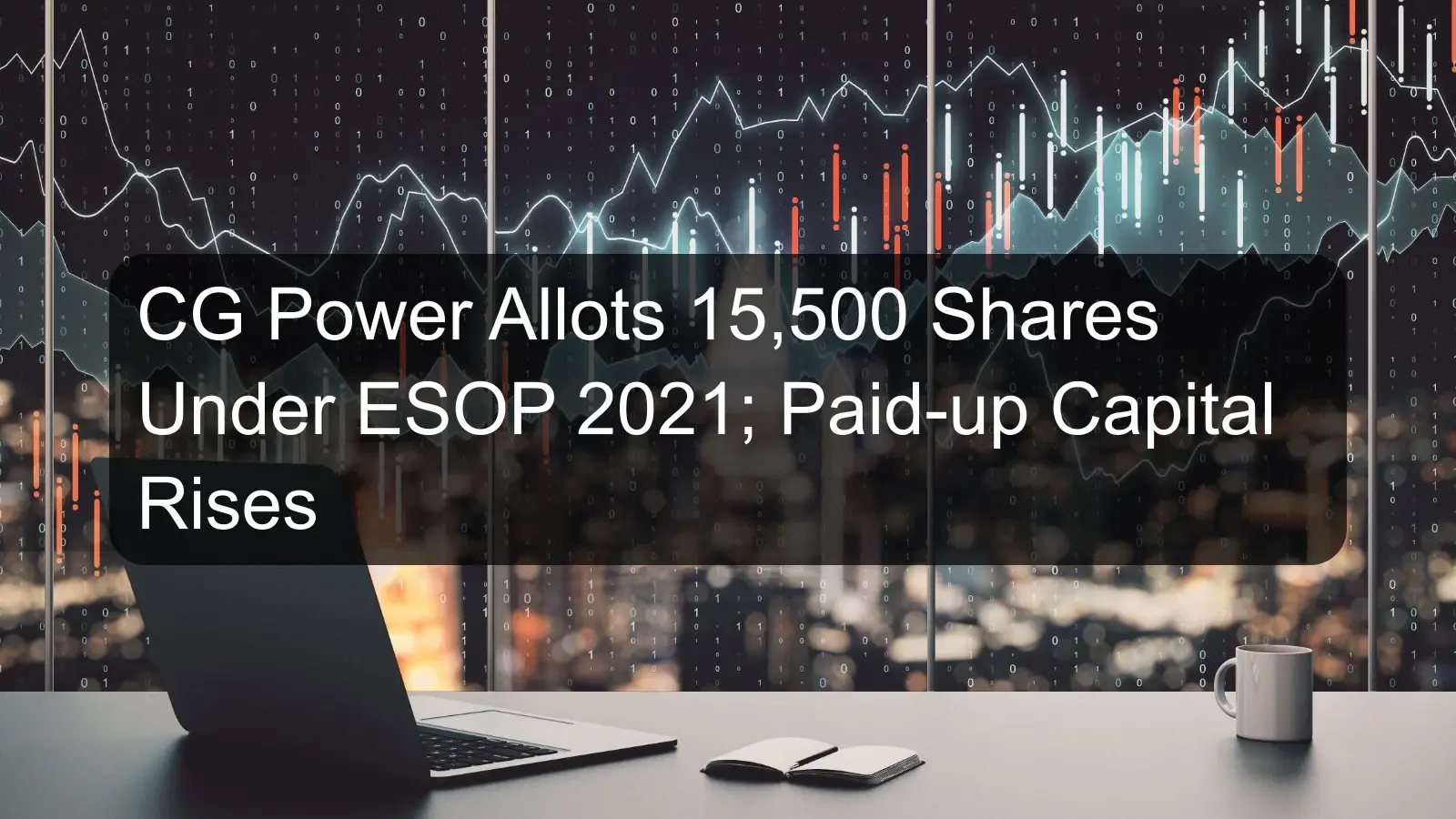 CG Power Allots 15,500 Shares Under ESOP 2021; Paid-up Capital Rises