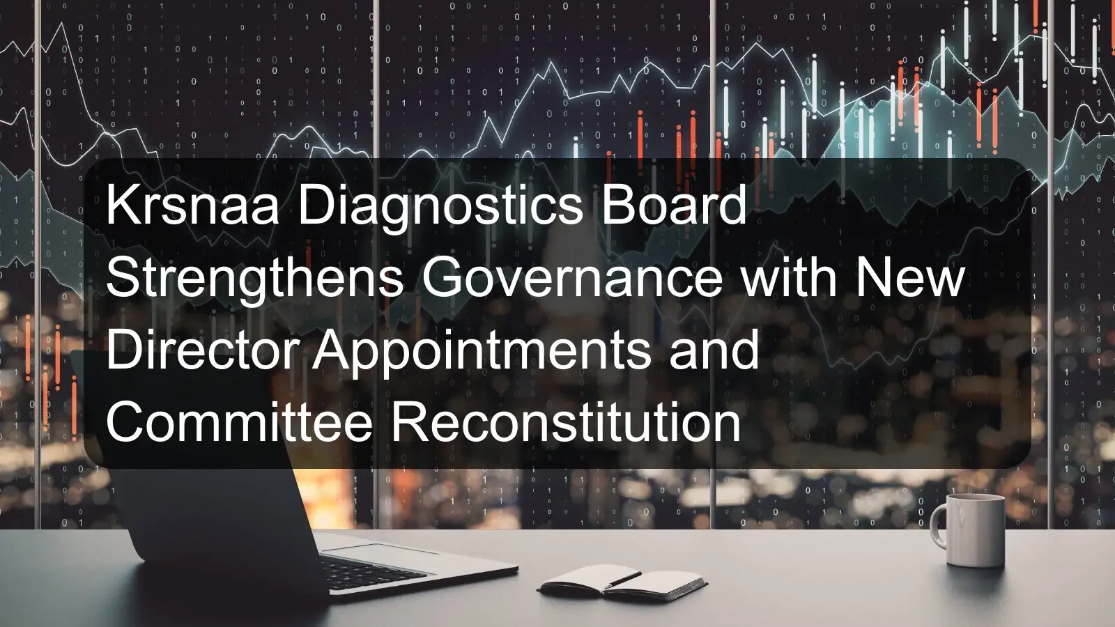Krsnaa Diagnostics Board Strengthens Governance with New Director Appointments and Committee Reconstitution