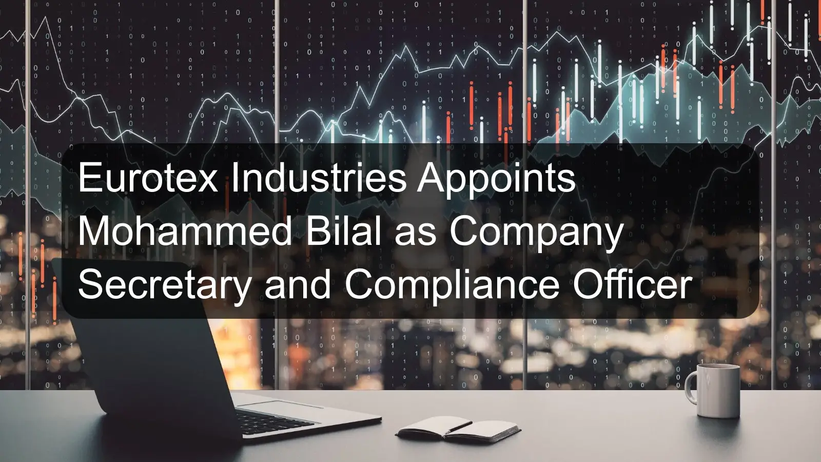 Eurotex Industries Appoints Mohammed Bilal as Company Secretary and Compliance Officer