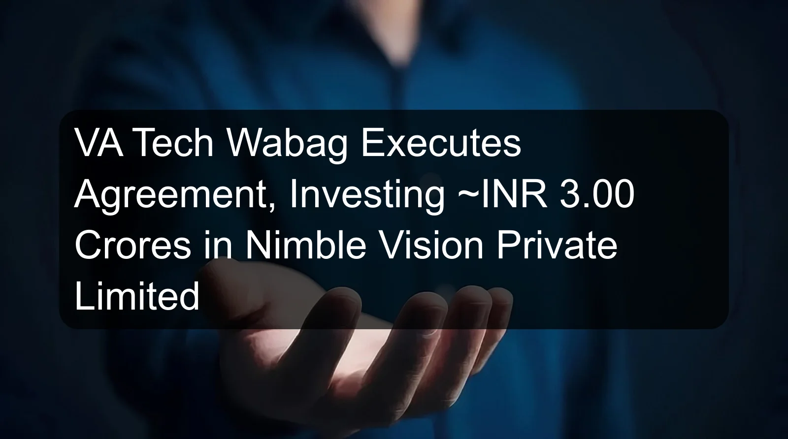 VA Tech Wabag Executes Agreement, Investing ~INR 3.00 Crores in Nimble Vision Private Limited