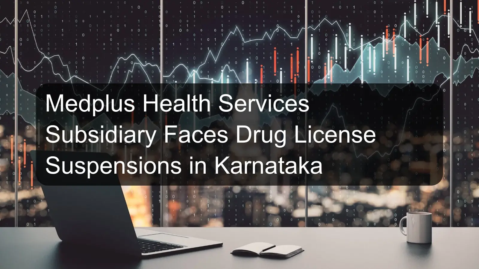 Medplus Health Services Subsidiary Faces Drug License Suspensions in Karnataka
