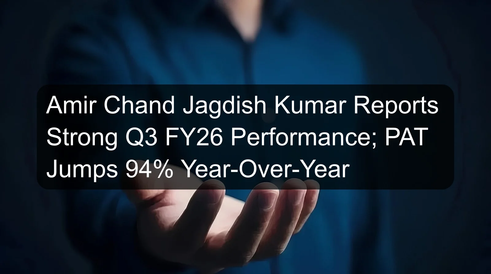 Amir Chand Jagdish Kumar Reports Strong Q3 FY26 Performance; PAT Jumps 94% Year-Over-Year