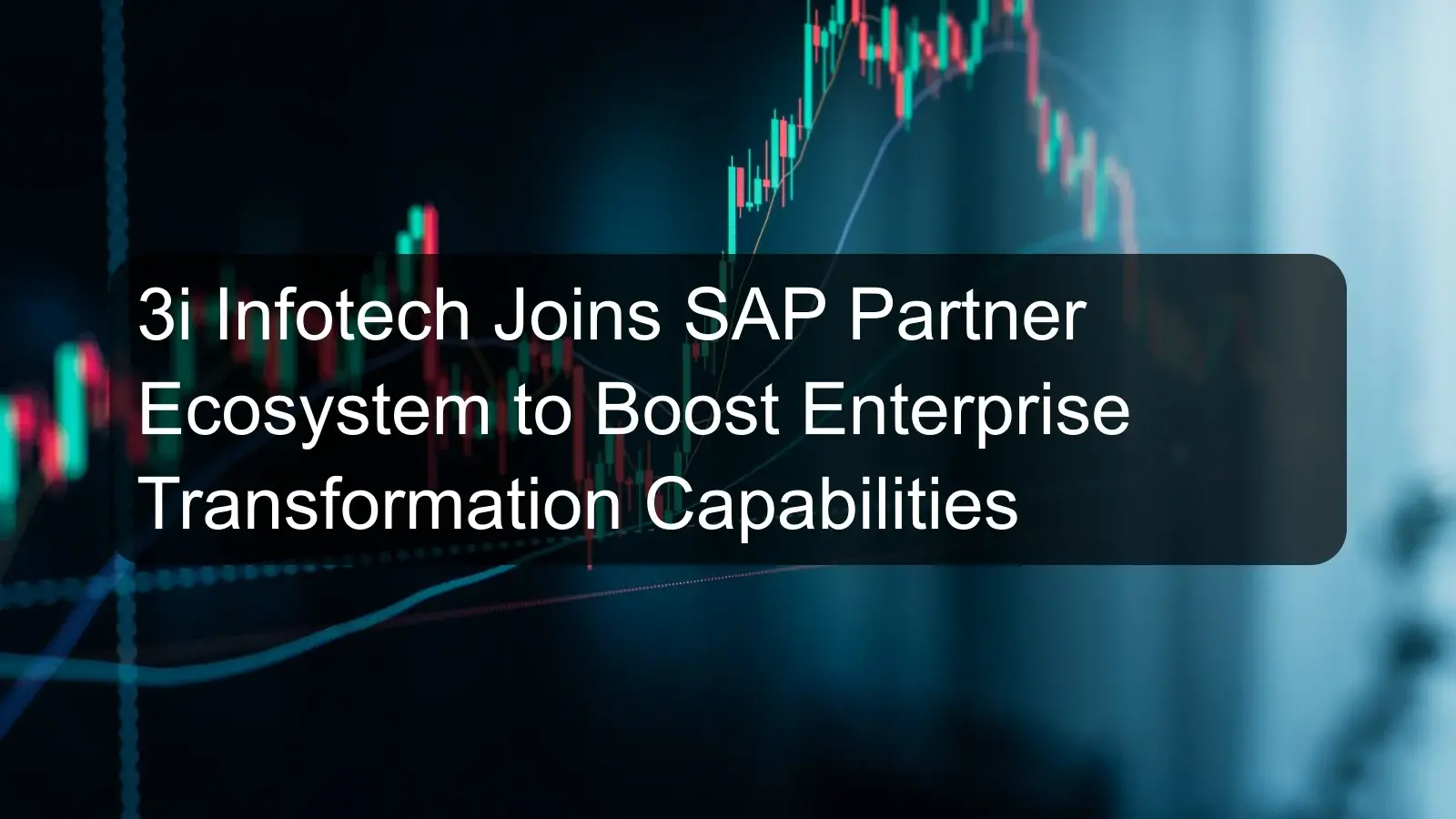 3i Infotech Joins SAP Partner Ecosystem to Boost Enterprise Transformation Capabilities